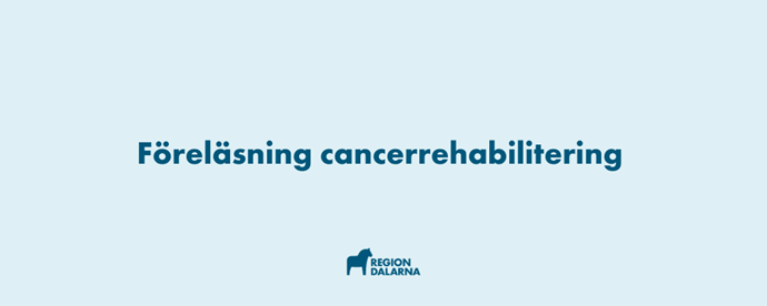 Föreläsning cancerrehabilitering text och Region Dalarnas logotyp.